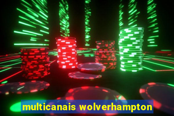 multicanais wolverhampton